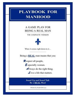 Playbook for Manhood: A Game Plan for Being a REAL Man (The Complete Version) by Dicocco, Frank