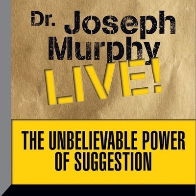 The Unbelievable Power Suggestion Lib/E: Dr. Joseph Murphy Live! by Murphy, Joseph