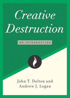 Creative Destruction: An Introduction by Dalton, John T.