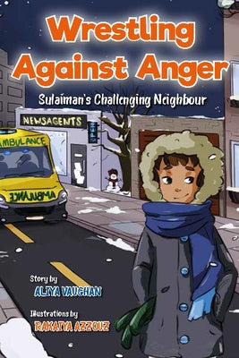 Wrestling Against Anger: Sulaiman's Challenging Neighbour by Vaughan, Aliya