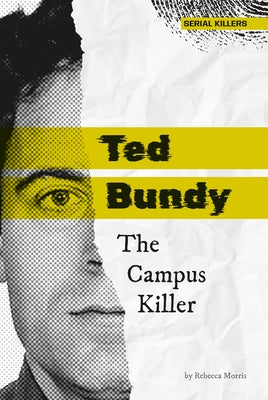 Ted Bundy: The Campus Killer: The Campus Killer by Morris, Rebecca