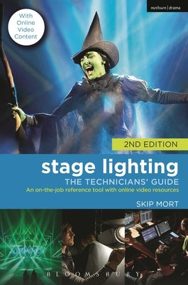 Stage Lighting: The Technicians' Guide: An On-The-Job Reference Tool with Online Video Resources - 2nd Edition by Mort, Skip