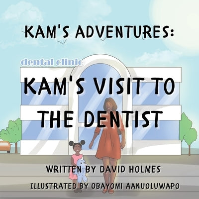 Kam's Adventures: Kam's Visit to the Dentist by Holmes, David