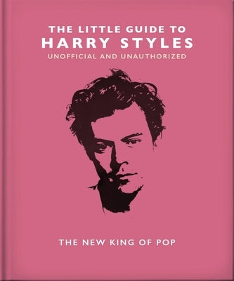 The Little Guide to Harry Styles: The New King of Pop by Oh