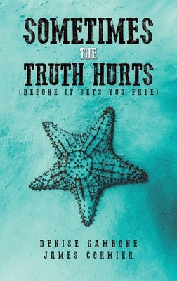 Sometimes the Truth Hurts (Before It Sets You Free) by Gambone, Denise