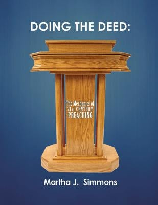 Doing the Deed: The Mechanics of 21st Century Preaching by Simmons, Martha J.