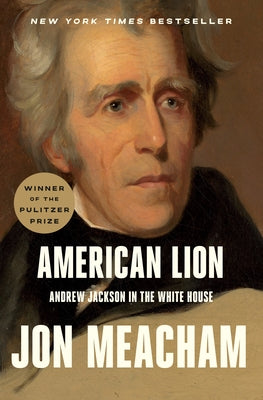 American Lion: Andrew Jackson in the White House by Meacham, Jon