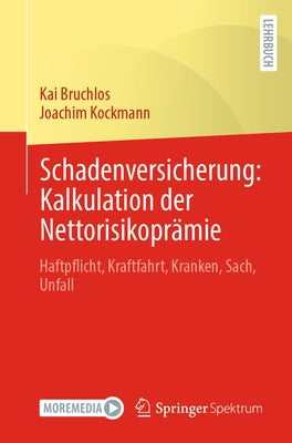 Schadenversicherung: Kalkulation Der Nettorisikoprämie: Haftpflicht, Kraftfahrt, Kranken, Sach, Unfall by Bruchlos, Kai