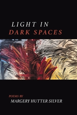 Light in Dark Spaces by Silver, Margery Hutter