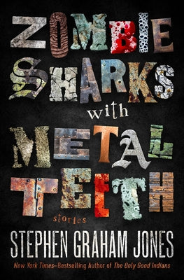 Zombie Sharks with Metal Teeth: Stories by Jones, Stephen Graham