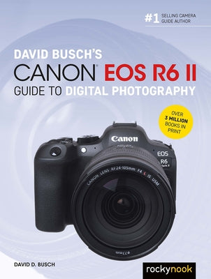 David Busch's Canon EOS R6 II Guide to Digital Photography by Busch, David D.