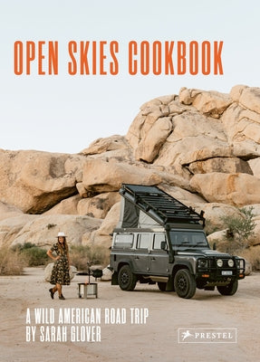 The Open Skies Cookbook: A Wild American Road Trip by Glover, Sarah