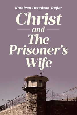 Christ and The Prisoner's Wife by Tayler, Kathleen Donalson