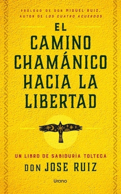 Camino Chamánico Hacia La Libertad, El by Ruiz, Jose