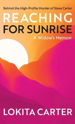 Reaching for Sunrise: A Widow's Memoir by Carter, Lokita