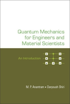 Quantum Mechanics for Engineers and Material Scientists: An Introduction by Anantram (Anant), M. P.