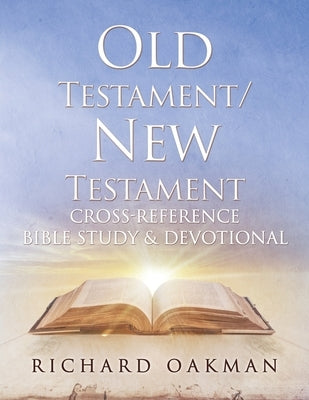 Old Testament/New Testament Cross-Reference Bible Study & Devotional by Oakman, Richard