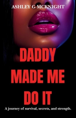 Daddy Made Me Do It: An Urban Thriller Romance Series: Part 1 by McKnight, Ashley