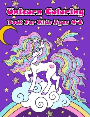 Unicorn Coloring Book For Kids Ages 4-8: A Collection of Fun and Easy Unicorn, Unicorn Friends and Other Cute Baby Animals Coloring Pages for Kids by Aa Gg