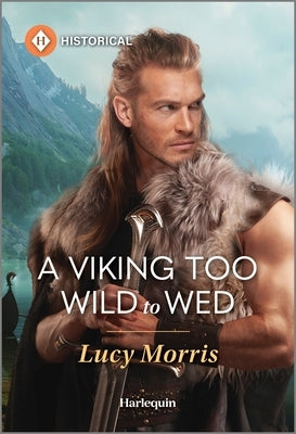 A Viking Too Wild to Wed by Morris, Lucy