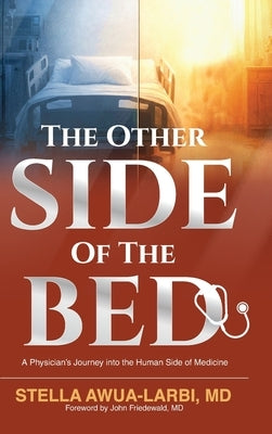 The Other Side of the Bed: A Physician's Journey into the Human Side of Medicine by Awua-Larbi, Stella