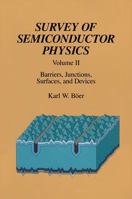 Survey of Semiconductor Physics Volume II: Barriers, Junctions, Surfaces, and Devices by Boer, Karl W.