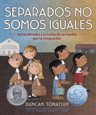 Separados No Somos Iguales: Sylvia Méndez Y La Lucha de Su Familia Por La Integración (Separate Is Never Equal Spanish Edition) by Tonatiuh, Duncan