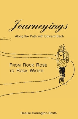 Journeyings: Along the path with Edward Bach by Carrington-Smith, Denise