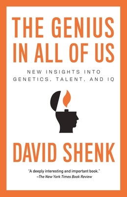 The Genius in All of Us: New Insights into Genetics, Talent, and IQ by Shenk, David