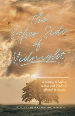 The Other Side of Midnight: A journey to healing spouses and loved ones affected by suicide by Emery Crawford, Lsw Erie S.