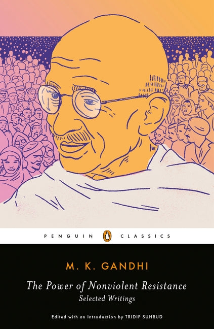 The Power of Nonviolent Resistance: Selected Writings by Gandhi, M. K.