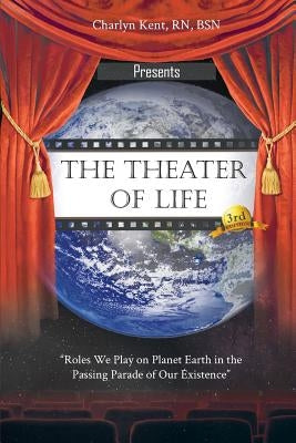 The Theater of Life by Kent, Charlyn