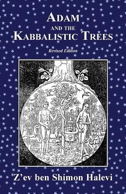 Adam and the Kabbalistic Trees by Halevi, Z'Ev Ben Shimon