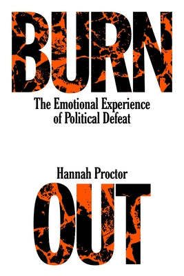 Burnout: The Emotional Experience of Political Defeat by Proctor, Hannah