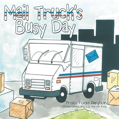 Mail Truck's Busy Day by Peyton, Traci Todd