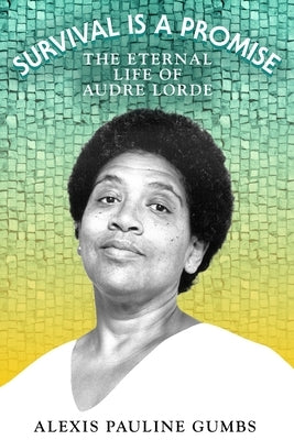 Survival Is a Promise: The Eternal Life of Audre Lorde by Gumbs, Alexis Pauline