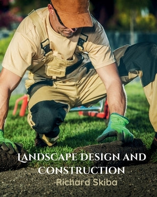 Landscape Design and Construction by Skiba, Richard