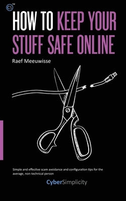 How to Keep Your Stuff Safe Online by Meeuwisse, Raef