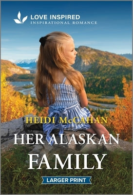 Her Alaskan Family: An Uplifting Inspirational Romance by McCahan, Heidi