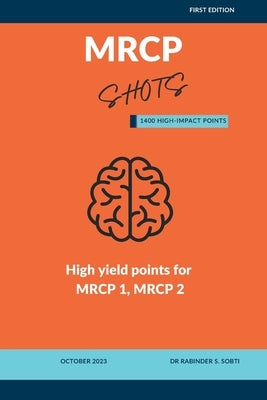 MRCP Shots: High Yield Points for MRCP part 1 and part 2 by Sobti, Rabinder Singh