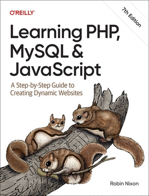 Learning Php, MySQL & JavaScript: A Step-By-Step Guide to Creating Dynamic Websites by Nixon, Robin