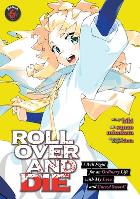 Roll Over and Die: I Will Fight for an Ordinary Life with My Love and Cursed Sword! (Manga) Vol. 6 by Kiki