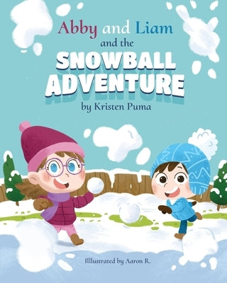 Abby and Liam and the Snowball Adventure by Puma, Kristen