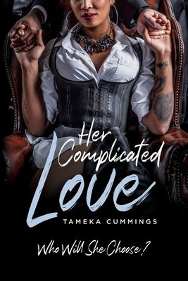 Her Complicated Love: Who Will She Choose? by Cummings, Tameka