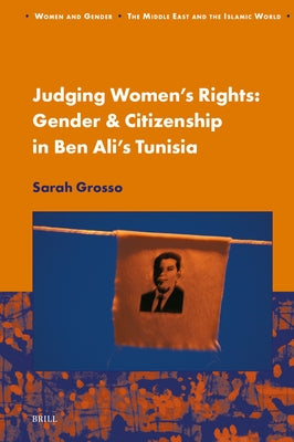 Judging Women's Rights, Gender & Citizenship in Ben Ali's Tunisia by Grosso, Sarah