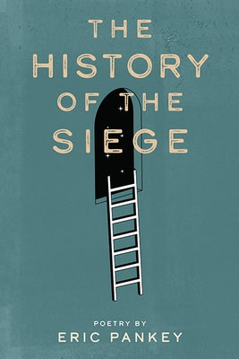 The History of the Siege by Pankey, Eric