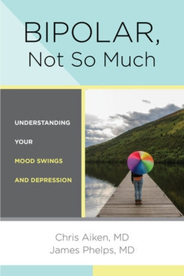 Bipolar, Not So Much: Understanding Your Mood Swings and Depression by Aiken, Chris