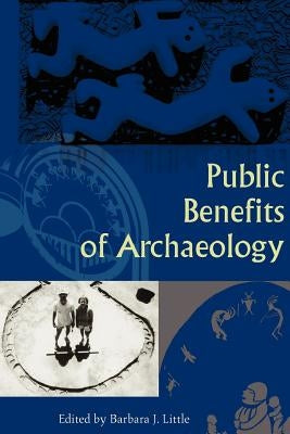 Public Benefits of Archaeology by Little, Barbara J.