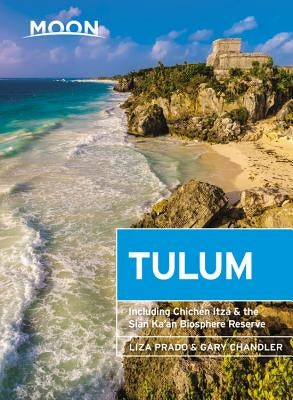 Moon Tulum: With Chichén Itzá & the Sian Ka'an Biosphere Reserve by Prado, Liza