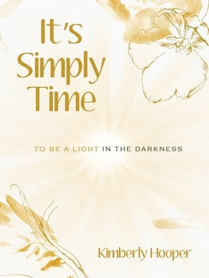 It's Simply Time: To Be a Light in the Darkness by Hooper, Kimberly